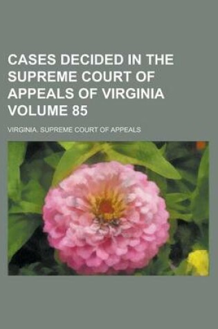 Cover of Cases Decided in the Supreme Court of Appeals of Virginia Volume 85