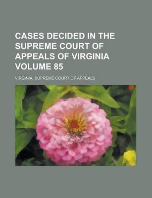 Book cover for Cases Decided in the Supreme Court of Appeals of Virginia Volume 85