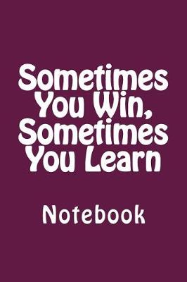 Book cover for Sometimes You Win, Sometimes You Learn