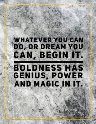 Book cover for Whatever you can do, or dream you can, begin it. Boldness has genius, power and magic in it.