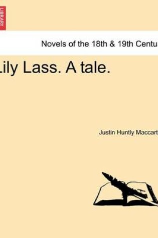 Cover of Lily Lass. a Tale.