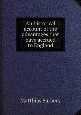 Book cover for An historical account of the advantages that have accrued to England