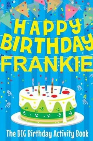 Cover of Happy Birthday Frankie - The Big Birthday Activity Book