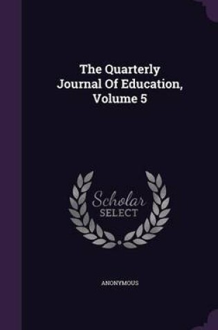 Cover of The Quarterly Journal of Education, Volume 5