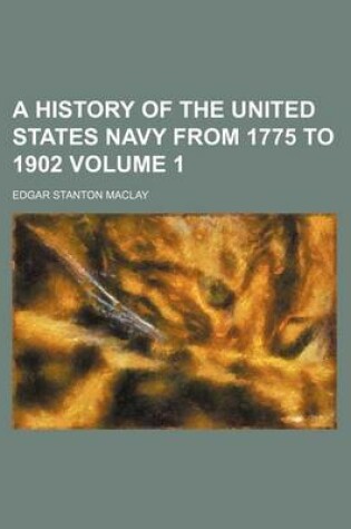 Cover of A History of the United States Navy from 1775 to 1902 Volume 1