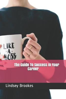 Book cover for The Guide To Success In Your Career