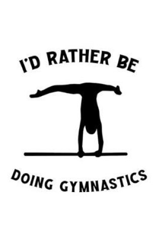 Cover of I'd Rather Be Doing Gymnastics