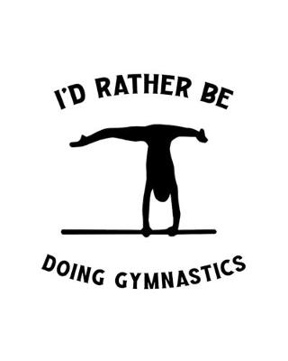 Book cover for I'd Rather Be Doing Gymnastics