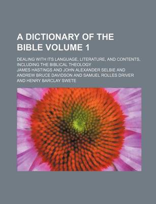 Book cover for A Dictionary of the Bible Volume 1; Dealing with Its Language, Literature, and Contents, Including the Biblical Theology