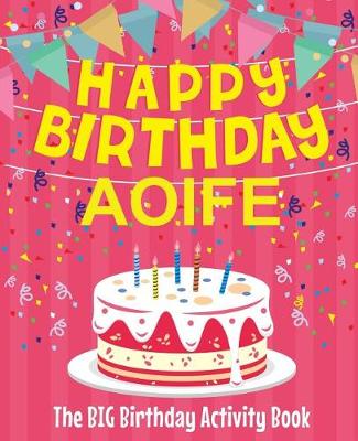 Book cover for Happy Birthday Aoife - The Big Birthday Activity Book