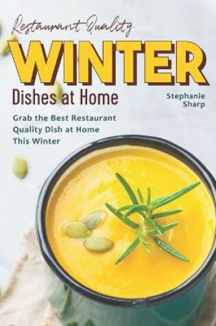 Cover of Restaurant Quality Winter Dishes at Home