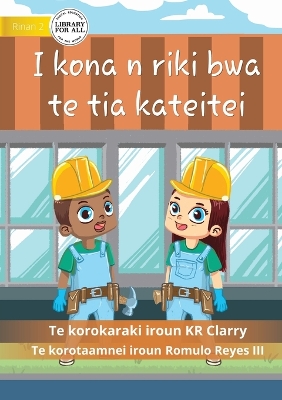 Book cover for I Can Be A Builder - I kona n riki bwa te tia kateitei (Te Kiribati)