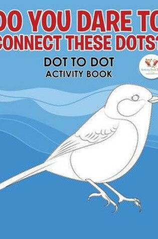 Cover of Do You Dare to Connect These Dots? Dot to Dot Activity Book