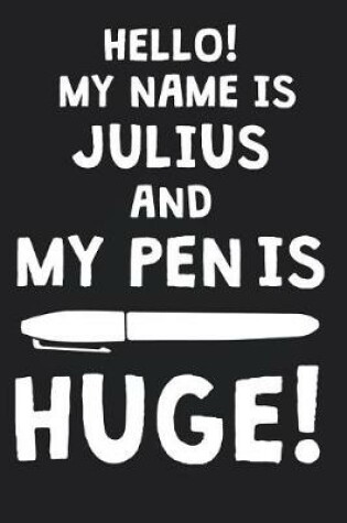 Cover of Hello! My Name Is JULIUS And My Pen Is Huge!