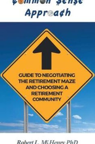 Cover of Common Sense Guide to Negotiating the Retirement Maze and Choosing a Retirement Communit