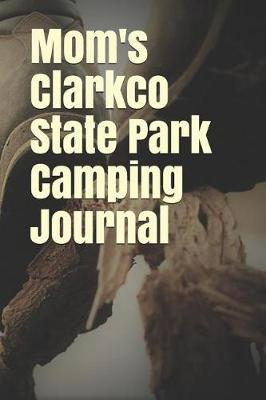 Book cover for Mom's Clarkco State Park Camping Journal