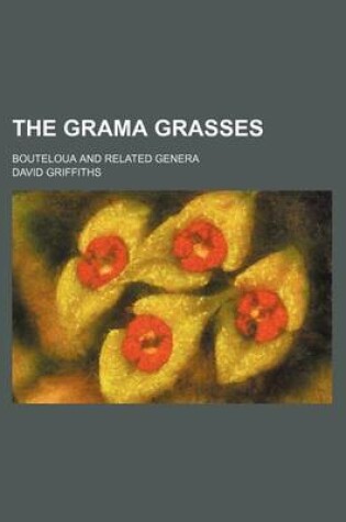 Cover of The Grama Grasses; Bouteloua and Related Genera