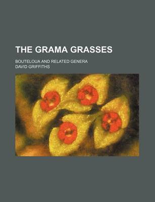 Book cover for The Grama Grasses; Bouteloua and Related Genera