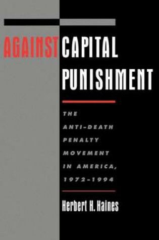 Cover of Against Capital Punishment: The Anti-Death Penalty Movement in America, 1972-1994