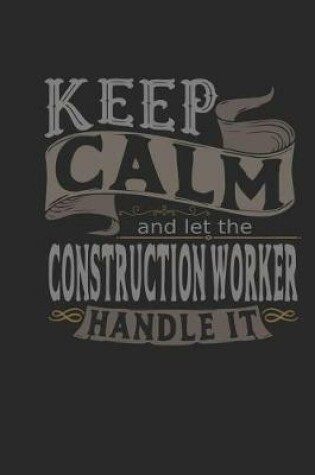 Cover of Keep Calm and Let the Construction Worker Handle It