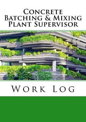 Book cover for Concrete Batching & Mixing Plant Supervisor Work Log