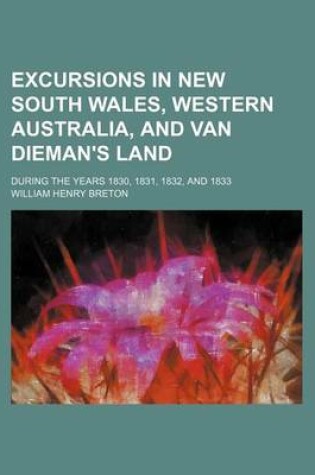 Cover of Excursions in New South Wales, Western Australia, and Van Dieman's Land; During the Years 1830, 1831, 1832, and 1833