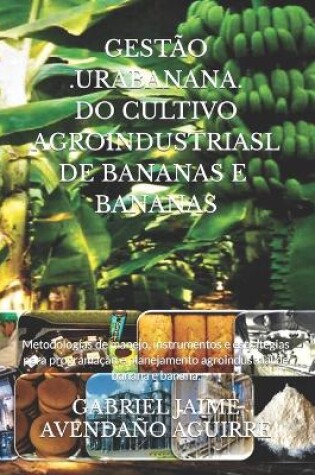 Cover of Gestão .Urabanana. Do Cultivo Agroindustrial de Bananas E Bananas.