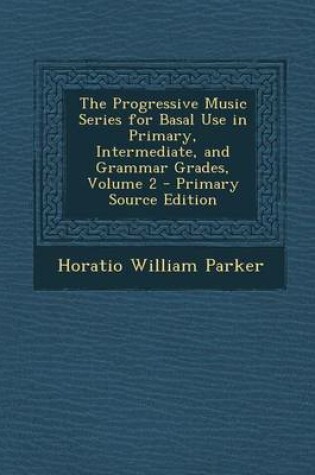 Cover of Progressive Music Series for Basal Use in Primary, Intermediate, and Grammar Grades, Volume 2