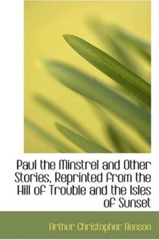 Cover of Paul the Minstrel and Other Stories, Reprinted from the Hill of Trouble and the Isles of Sunset