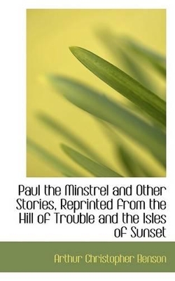 Book cover for Paul the Minstrel and Other Stories, Reprinted from the Hill of Trouble and the Isles of Sunset