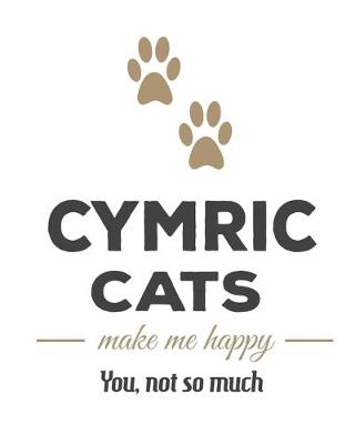 Book cover for Cymric Cats Make Me Happy You, Not So Much