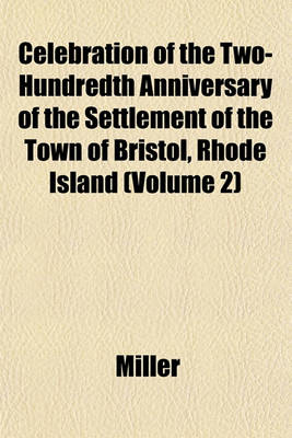 Book cover for Celebration of the Two-Hundredth Anniversary of the Settlement of the Town of Bristol, Rhode Island (Volume 2)
