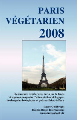 Book cover for Paris Vegetarien 2008, Restaurants Vegetariens, Bar A Jus De Fruits Et Legumes, Magasins D'Alimentation Biologique, Boulangeries Biologiques Et Puits Artesiens A Paris