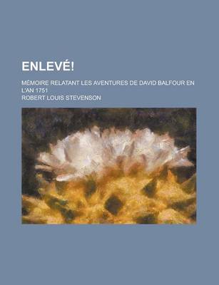 Book cover for Enleve!; Memoire Relatant Les Aventures de David Balfour En L'An 1751