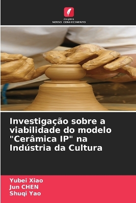 Book cover for Investigação sobre a viabilidade do modelo "Cerâmica IP" na Indústria da Cultura