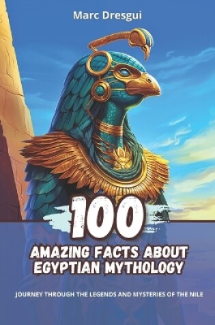 Cover of 100 Amazing Facts about Egyptian Mythology