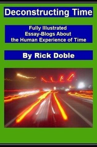 Cover of Deconstructing Time: Fully Illustrated Essay-Blogs About the Human Experience of Time