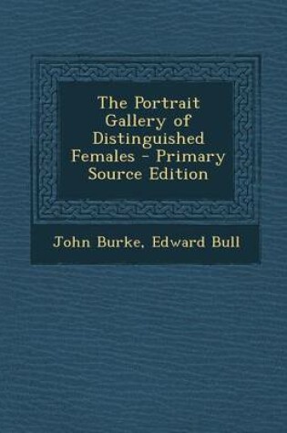 Cover of The Portrait Gallery of Distinguished Females - Primary Source Edition