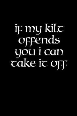 Book cover for If My Kilt Offends You I Can Take It Off