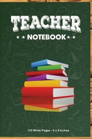 Cover of Teacher Notebook 110 White Pages 6x9 inches