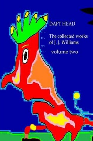 Cover of Daft Head the Collected Works of J J Williams Volume Two