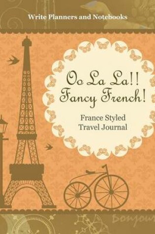 Cover of Oo La La!! Fancy French! France Styled Travel Journal
