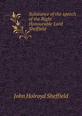 Book cover for Substance of the speech of the Right Honourable Lord Sheffield