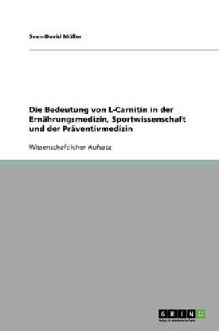 Cover of Die Bedeutung von L-Carnitin in der Ernahrungsmedizin, Sportwissenschaft und der Praventivmedizin
