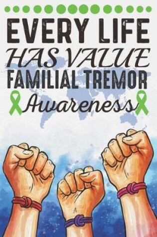 Cover of Every Life Has Value Familial Tremor Awareness