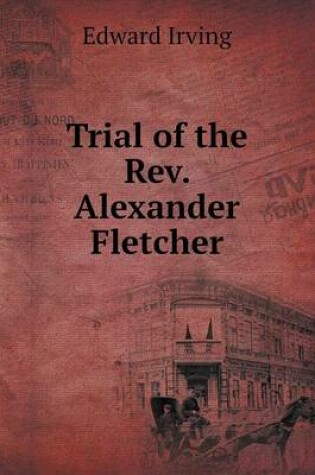 Cover of Trial of the Rev. Alexander Fletcher