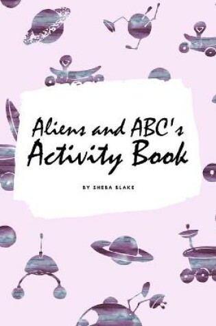 Cover of Aliens and ABC's Activity Book for Children (6x9 Coloring Book / Activity Book)