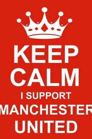 Cover of Keep Calm I Support Manchester United