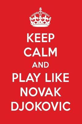 Book cover for Keep Calm and Play Like Novak Djokovic