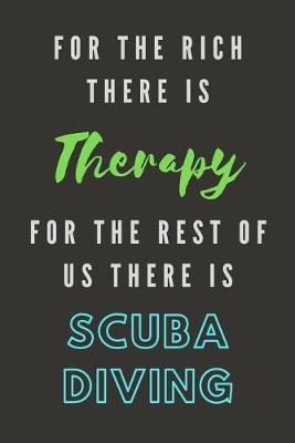 Book cover for For The Rich There Is Therapy - For The Rest Of Us There Is Scuba Diving